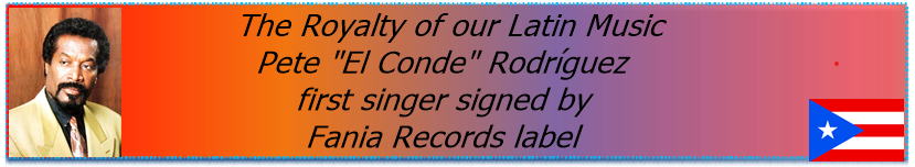 The Royalty of our Latin Music Pete "El Conde" Rodríguez first singer signed by Fania Records label