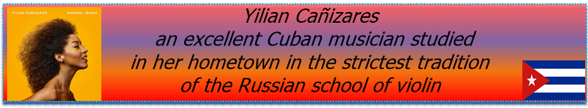 Yilian Cañizares, an excellent Cuban musician, studied in her hometown in the strictest tradition of the Russian school of violin