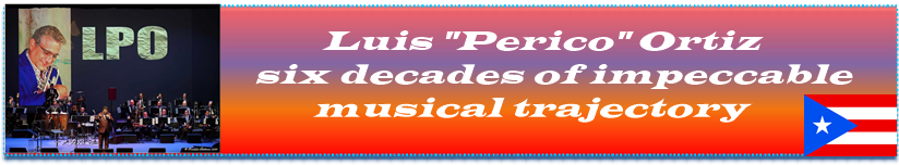 Luis "Perico" Ortiz: six decades of impeccable musical trajectory