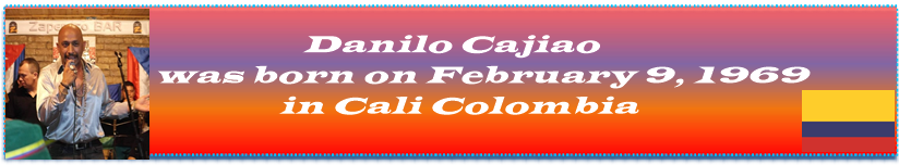 Danilo Cajiao was born on February 9, 1969 in Cali Colombia