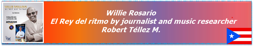 Willie Rosario, El Rey del ritmo by journalist and music researcher Robert Téllez M.