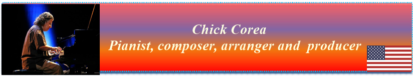 Chick Corea Pianist, composer, arranger, producer