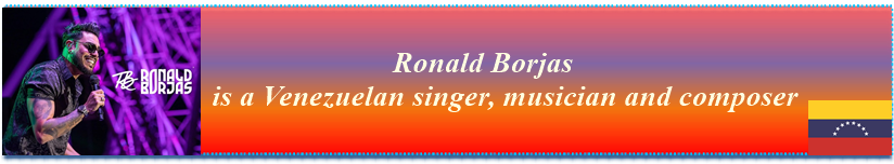 Ronald Borjas is a Venezuelan singer, musician and composer