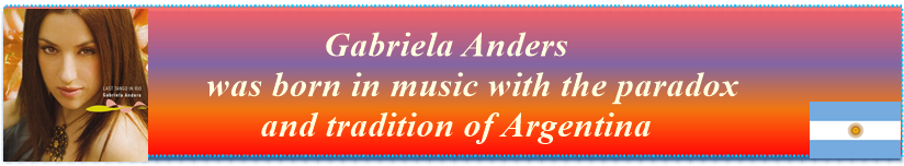 Gabriela Anders was born in music with the paradox and tradition of Argentina