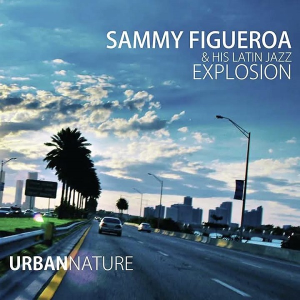 Sammy Figueroa & His Latin Jazz Explosion - Urban Nature (2011)